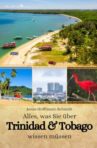 Alles, was Sie über Trinidad und Tobago wissen müssen Alles, was Sie über Trinidad und Tobago wissen müssen von Independently published