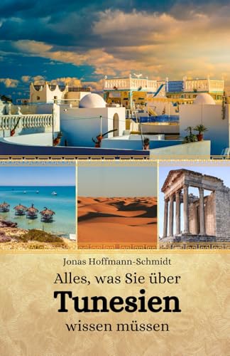 Alles, was Sie über Tunesien wissen müssen Alles, was Sie über Tunesien wissen müssen von Independently published