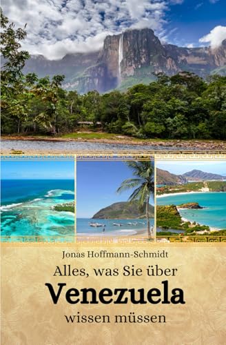 Alles, was Sie über Venezuela wissen müssen Alles, was Sie über Venezuela wissen müssen von Independently published