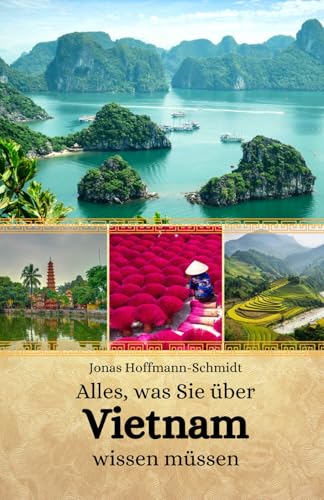 Alles, was Sie über Vietnam wissen müssen Alles, was Sie über Vietnam wissen müssen von Independently published