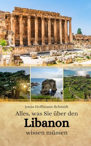 Alles, was Sie über den Libanon wissen müssen Alles, was Sie über den Libanon wissen müssen von Independently published