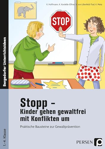Stopp - Kinder gehen gewaltfrei mit Konflikten um: Praktische Bausteine zur Gewaltprävention (1. bis 4. Klasse) (Bergedorfer Grundsteine Schulalltag - Grundschule)