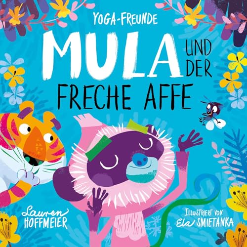 Mula und der freche Affe: Yoga-Märchen für starke Kinder. Kinderyoga zum Mitmachen. Ein Bilderbuch für Kinder ab 4 Jahren. Über Achtsamkeit, ... Bilderbuchreihe zum Thema Kinderyoga, Band 2) von Wunderhaus