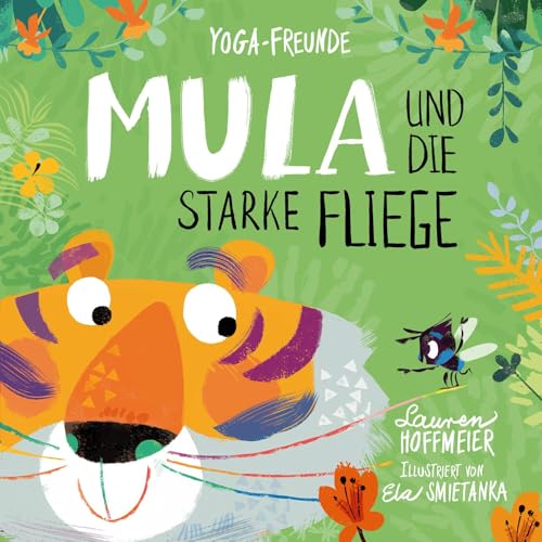 Mula und die starke Fliege: Yoga-Märchen für starke Kinder. Kinderyoga zum Mitmachen. Ein Bilderbuch für Kinder ab 3 Jahren. Über Achtsamkeit, ... Bilderbuchreihe zum Thema Kinderyoga, Band 1) von Wunderhaus