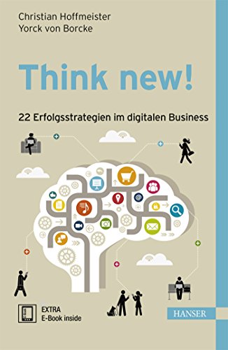 Think new! 22 Erfolgsstrategien im digitalen Business: 22 Erfolgsstrategien im digitalen Business. Extra: E-Book inside