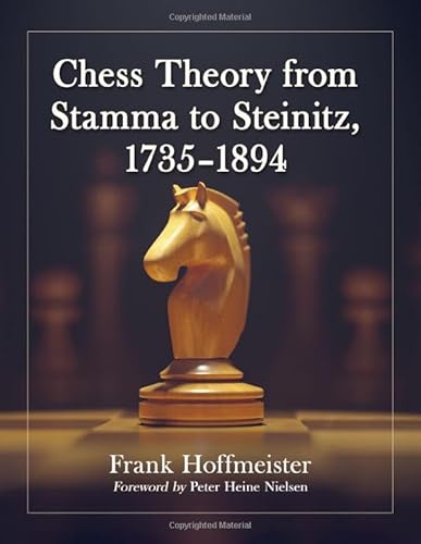Chess Theory from Stamma to Steinitz, 1735-1894 von McFarland & Co Inc