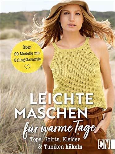 Leichte Maschen für warme Tage. Tops, Shirts, Kleider und Tuniken häkeln. Detaillierte Häkel-Anleitungen verhelfen zu hochwertigen Häkelmodellen mit Wow-Effekt. Leichte Maschen für warme Tage. Tops, Shirts, Kleider und Tuniken häkeln. Detaillierte Häkel-Anleitungen verhelfen zu hochwertigen Häkelmodellen mit Wow-Effekt.