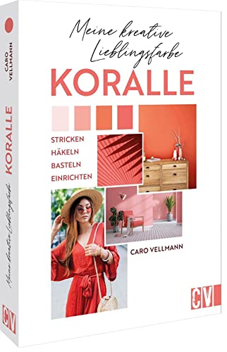 Meine kreative Lieblingsfarbe KORALLE: Stricken, häkeln, basteln, einrichten. Kreative Ideen rund um die Trendfarbe Koralle Meine kreative Lieblingsfarbe KORALLE: Stricken, häkeln, basteln, einrichten. Kreative Ideen rund um die Trendfarbe Koralle