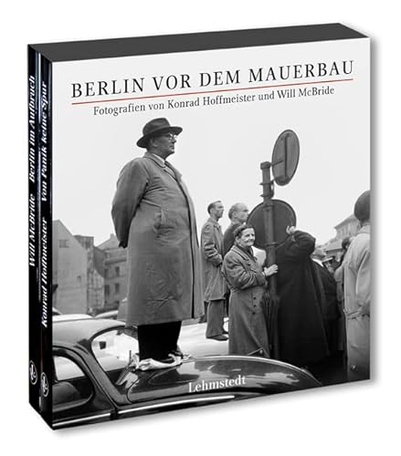 Berlin vor dem Mauerbau: Fotografien von Konrad Hoffmeister und Will McBride: Fotografien von Konrad Hoffmeister und Will McBride. 2 Bände von Lehmstedt Verlag