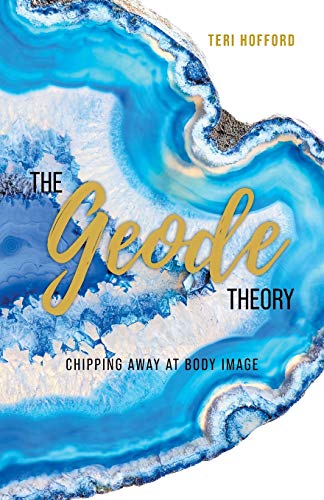 The Geode Theory: Chipping Away At Body Image von FriesenPress