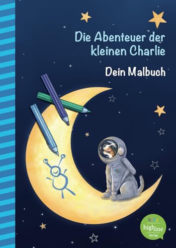 Die Abenteuer der kleinen Charlie: Dein Malbuch von Highline Verlag