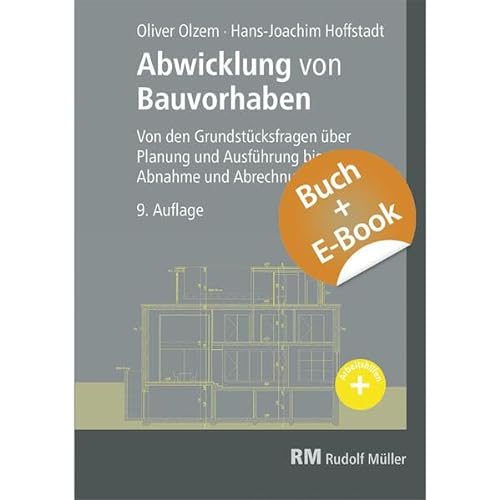 Abwicklung von Bauvorhaben mit E-Book (PDF): Von den Grundstücksfragen über Planung und Ausführung bis zur Abnahme von RM Rudolf Müller Medien GmbH & Co. KG