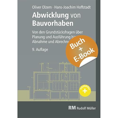 Abwicklung von Bauvorhaben mit E-Book (PDF): Von den Grundstücksfragen über Planung und Ausführung bis zur Abnahme