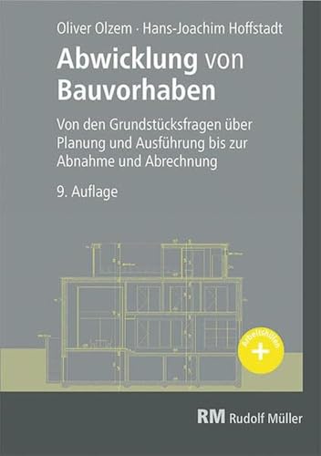 Abwicklung von Bauvorhaben: Von den Grundstücksfragen über Planung und Ausführung bis zur Abnahme von Müller Rudolf