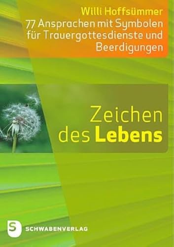 Zeichen des Lebens: 77 Ansprachen mit Symbolen für Trauergottesdienste und Beerdigungen von Schwabenverlag