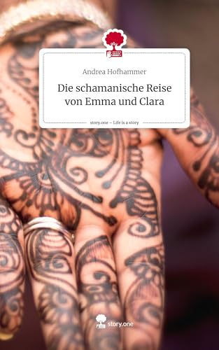 Die schamanische Reise von Emma und Clara. Life is a Story - story.one