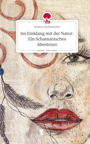 Im Einklang mit der Natur: Ein Schamanisches Abenteuer. Life is a Story - story.one von story.one publishing