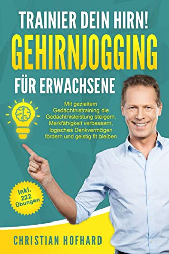 Trainier dein Hirn! Gehirnjogging für Erwachsene: Das große Gehirnjogging Buch mit 222 neuen Denksport Übungen I Geistig fit mit gezieltem Gedächtnistraining, Logikrätsel & Fragen zum Allgemeinwissen Trainier dein Hirn! Gehirnjogging für Erwachsene: Das große Gehirnjogging Buch mit 222 neuen Denksport Übungen I Geistig fit mit gezieltem Gedächtnistraining, Logikrätsel & Fragen zum Allgemeinwissen