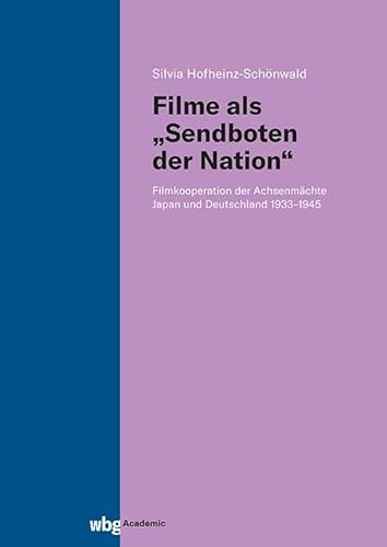 Filme als „Sendboten der Nation“: Filmkooperation der Achsenmächte Japan und Deutschland 1933–1945 Filme als „Sendboten der Nation“: Filmkooperation der Achsenmächte Japan und Deutschland 1933–1945 von wbg Academic in der Verlag Herder GmbH