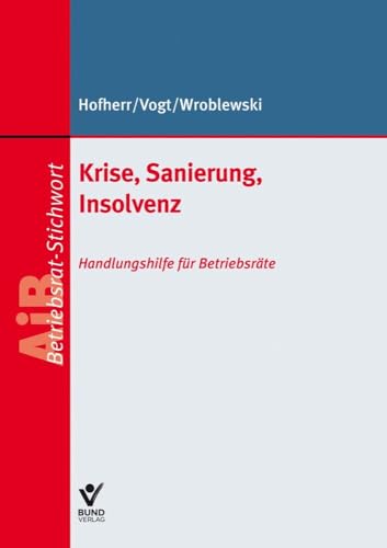 Krise, Sanierung, Insolvenz: Handlungshilfe für Betriebsräte (AiB Stichwort) von Bund-Verlag GmbH