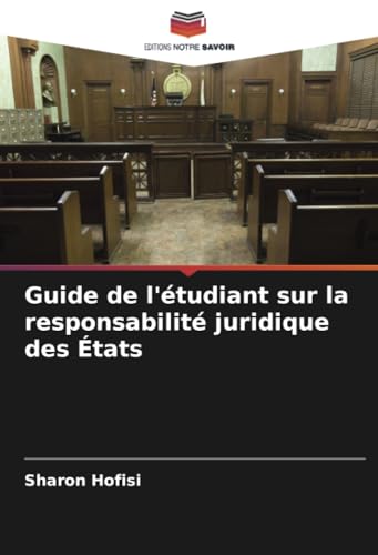 Guide de l'étudiant sur la responsabilité juridique des États von Editions Notre Savoir
