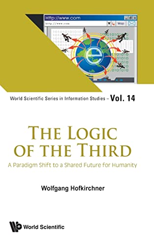 Logic Of The Third, The: A Paradigm Shift To A Shared Future For Humanity (World Scientific Series In Information Studies, Band 14) von World Scientific Publishing Company