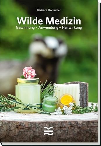 Wilde Medizin: Gewinnung - Anwendung - Heilwirkung von Österreichischer Jagd- Und Fischerei-Verlag