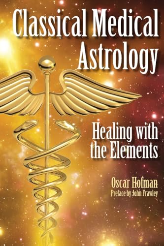 Classical Medical Astrology: Healing with the Elements Classical Medical Astrology: Healing with the Elements von Wessex Astrologer