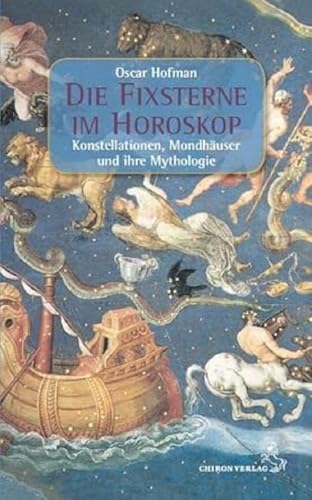 Die Fixsterne im Horoskop: Mythologie, Konstellationen und Mondhäuser von Chiron Verlag