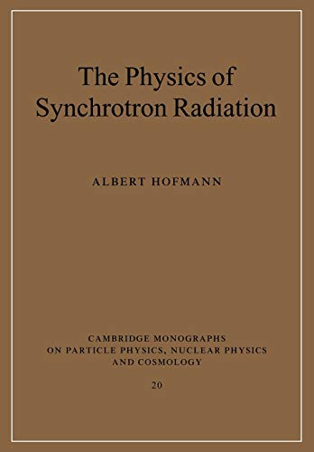 The Physics of Synchrotron Radiation (Cambridge Monographs on Particle Physics, Nuclear Physics and Cosmology) (Cambridge Monographs on Particle Physics, Nuclear Physics and Cosmology, 20, Band 20)