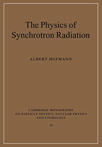 The Physics of Synchrotron Radiation (Cambridge Monographs on Particle Physics, Nuclear Physics and Cosmology) (Cambridge Monographs on Particle Physics, Nuclear Physics and Cosmology, 20, Band 20)