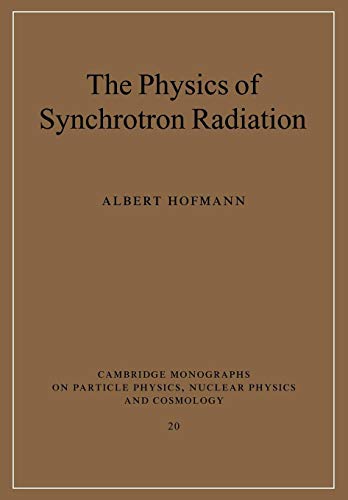 The Physics of Synchrotron Radiation (Cambridge Monographs on Particle Physics, Nuclear Physics and Cosmology) (Cambridge Monographs on Particle Physics, Nuclear Physics and Cosmology, 20, Band 20)