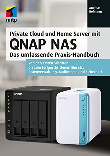 Private Cloud und Home Server mit QNAP NAS: Das umfassende Praxis-Handbuch. Von den ersten Schritten bis zum fortgeschrittenen Einsatz: Datenverwaltung, Multimedia und Sicherheit (mitp Professional) von mitp