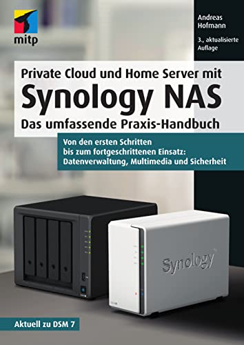 Private Cloud und Home Server mit Synology NAS: Das umfassende Praxis-Handbuch.Von den ersten Schritten bis zum fortgeschrittenen Einsatz: ... ... ... ... Datenverwaltung, Multimedia und Sicherheit von mitp