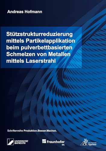 Stützstrukturreduzierung mittels Partikelapplikation beim pulverbettbasierten Schmelzen von Metallen mittels Laserstrahl: DE (Produktion.Besser.Machen.) von Apprimus Verlag