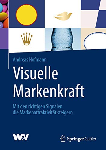 Visuelle Markenkraft: Mit den richtigen Signalen die Markenattraktivität steigern von Springer
