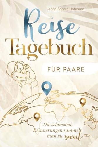 Reisetagebuch für Paare - für die Ewigkeit - liebevoll gestaltet für unvergessliche Erinnerungen - mit Packliste, Bucketlist, Foto-Platz & Reflexion - ideales Reise Geschenk von Schiffsmast Verlag