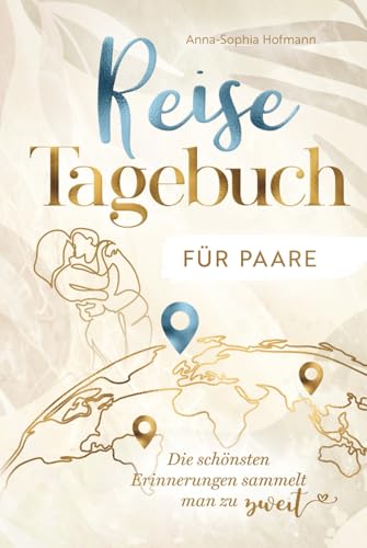 Reisetagebuch für Paare - für die Ewigkeit - liebevoll gestaltet für unvergessliche Erinnerungen - mit Packliste, Bucketlist, Foto-Platz & Reflexion - ideales Reise Geschenk von Schiffsmast Verlag