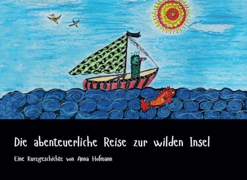 Die abenteuerliche Reise zur wilden Insel (Zako's Abenteuer) von Independently published