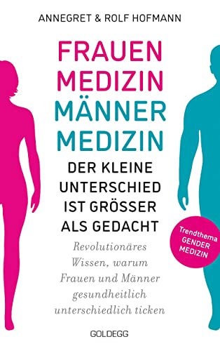 Frauenmedizin – Männermedizin. Der kleine Unterschied ist größer als gedacht. Revolutionäres Wissen, warum Frauen und Männer gesundheitlich unterschiedlich ticken. Der aktuelle Stand der Gendermedizin von GOLDEGG VERLAG