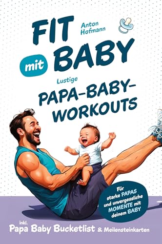 Fit mit Baby: Lustige Papa-Baby-Workouts für starke Papas und unvergessliche Momente mit deinem Baby I inkl. Papa Baby Bucketlist & Meilensteinkarten von RBM Publishing
