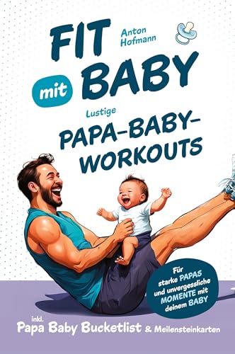 Fit mit Baby: Lustige Papa-Baby-Workouts für starke Papas und unvergessliche Momente mit deinem Baby I inkl. Papa Baby Bucketlist & Meilensteinkarten von RBM Publishing
