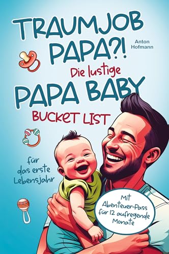 Traumjob Papa?! Die lustige Papa Baby Bucketlist für das erste Lebensjahr zur Stärkung der Vater-Kind-Bindung und Schaffung unvergesslicher Momente: mit Abenteuer-Pass für 12 aufregende Monate! Traumjob Papa?! Die lustige Papa Baby Bucketlist für das erste Lebensjahr zur Stärkung der Vater-Kind-Bindung und Schaffung unvergesslicher Momente: mit Abenteuer-Pass für 12 aufregende Monate! von RBM Publishing