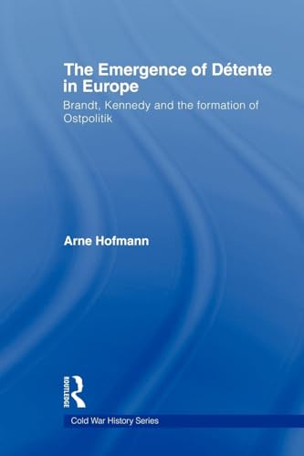 The Emergence of Détente in Europe: Brandt, Kennedy and the Formation of Ostpolitik (Cold War History, 15, Band 15) von Routledge
