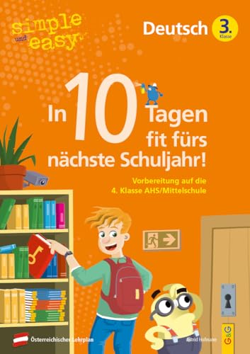 simple und easy In 10 Tagen fit fürs nächste Schuljahr! Deutsch 3: Vorbereitung auf die 4. Klasse AHS/Mittelschule (simple und easy: Easy auf Schularbeiten und Prüfungen vorbereiten)