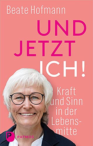Und jetzt ich! - Kraft und Sinn in der Lebensmitte von Patmos-Verlag
