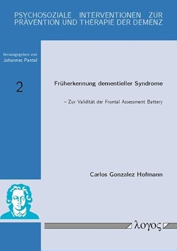 Früherkennung dementieller Syndrome - Zur Validität der Frontal Assessment Battery (Psychosoziale Interventionen zur Prävention und Therapie der Demenz, Band 2)