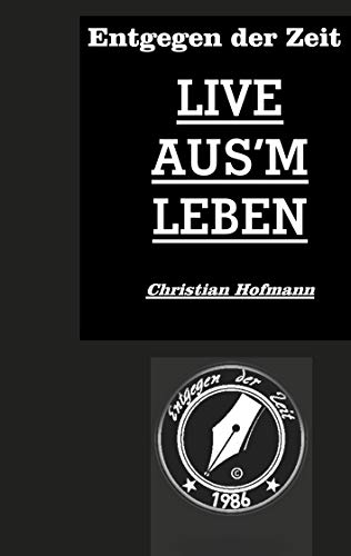 Entgegen der Zeit: Live aus'm Leben von Books on Demand