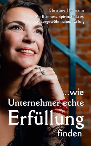 Mit Business-Spiritualität zu außergewöhnlichem Erfolg: Wie Unternehmer echte Erfüllung finden von Independently published