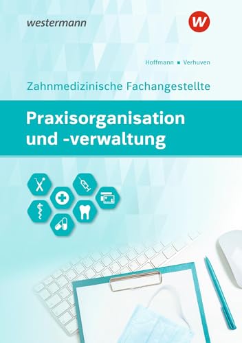Praxisorganisation und -verwaltung für Zahnmedizinische Fachangestellte: Schulbuch (Praxisorganisation und -verwaltung: Zahnmedizinische Fachangestellte)